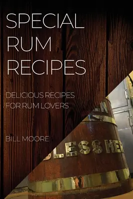 Recetas especiales con ron: Recetas deliciosas para los amantes del ron - Special Rum Recipes: Delicious Recipes for Rum Lovers