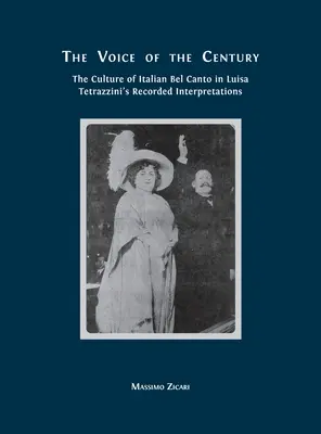 La voz del siglo: La cultura del bel canto italiano en las interpretaciones grabadas de Luisa Tetrazzini - The Voice of the Century: The Culture of Italian Bel Canto in Luisa Tetrazzini's Recorded Interpretations