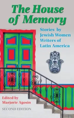 La casa de la memoria: Relatos de escritoras judías de América Latina - The House of Memory: Stories by Jewish Women Writers of Latin America