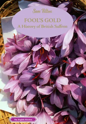 El oro de los tontos: Historia del azafrán británico - Fool's Gold: A History of British Saffron