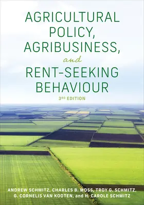 Política agrícola, agronegocios y búsqueda de rentas, tercera edición - Agricultural Policy, Agribusiness, and Rent-Seeking Behaviour, Third Edition