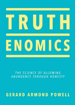 Truthenomics: La ciencia de permitir la abundancia a través de la honestidad - Truthenomics: The Science of Allowing Abundance Through Honesty