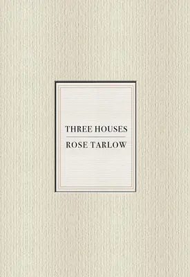 Rose Tarlow: Tres casas - Rose Tarlow: Three Houses