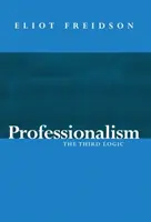 Profesionalismo - La tercera lógica (Freidson Eliot (University of California San Francisco US)) - Professionalism - The Third Logic (Freidson Eliot (University of California San Francisco US))