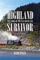 Highland Survivor: la historia de la Far North Line - Highland Survivor - The Story of the Far North Line