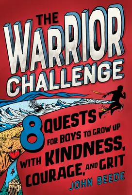 El desafío del guerrero: 8 retos para que los niños crezcan con bondad, valor y coraje - The Warrior Challenge: 8 Quests for Boys to Grow Up with Kindness, Courage, and Grit