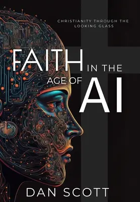 La fe en la era de la inteligencia artificial: el cristianismo a través del espejo de la inteligencia artificial - Faith in the Age of AI: Christianity Through the Looking Glass of Artificial Intelligence