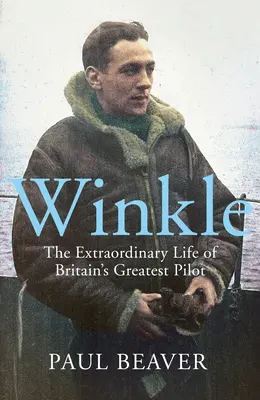 Winkle: La extraordinaria vida del mejor piloto británico - Winkle: The Extraordinary Life of Britain's Greatest Pilot