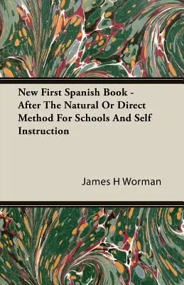 Nuevo Primer Libro de Español - Según el Método Natural o Directo Para Escuelas y Autodidactas - New First Spanish Book - After The Natural Or Direct Method For Schools And Self Instruction