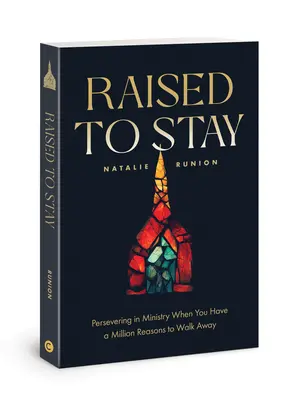 Criado para quedarse: Perseverar en el ministerio cuando tienes un millón de razones para abandonar - Raised to Stay: Persevering in Ministry When You Have a Million Reasons to Walk Away