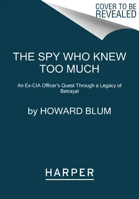 El espía que sabía demasiado: La búsqueda de un ex agente de la CIA a través de un legado de traición - The Spy Who Knew Too Much: An Ex-CIA Officer's Quest Through a Legacy of Betrayal