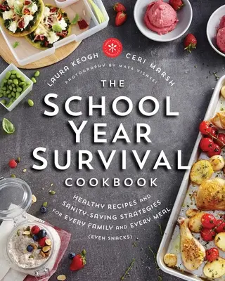 The School Year Survival Cookbook: Recetas saludables y estrategias de ahorro de cordura para cada familia y cada comida (incluso los tentempiés) - The School Year Survival Cookbook: Healthy Recipes and Sanity-Saving Strategies for Every Family and Every Meal (Even Snacks)