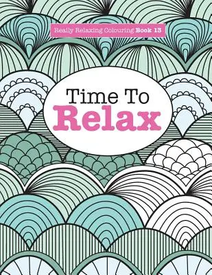 Libro para Colorear Realmente Relajante 13: Hora de RELAJARSE - Really Relaxing Colouring Book 13: Time To RELAX