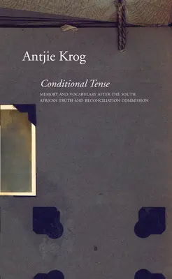 El tiempo condicional: Memoria y vocabulario tras la Comisión de la Verdad y la Reconciliación de Sudáfrica - Conditional Tense: Memory and Vocabulary After the South African Truth and Reconciliation Commission