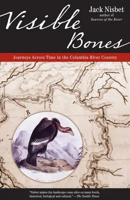 Huesos visibles: Viajes a través del tiempo en la región del río Columbia - Visible Bones: Journeys Across Time in the Columbia River Country