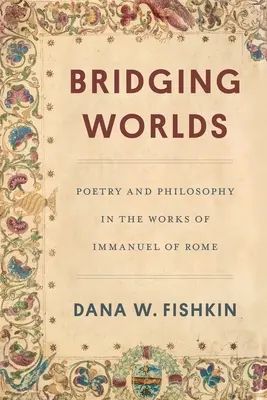 Uniendo mundos: poesía y filosofía en la obra de Emmanuel de Roma - Bridging Worlds: Poetry and Philosophy in the Works of Immanuel of Rome