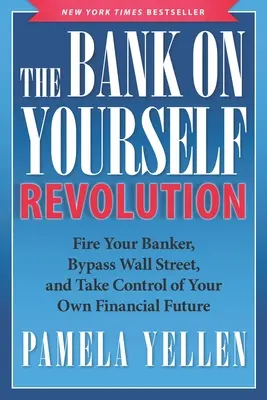 La revolución de la banca por cuenta propia: Despida a su banquero, eluda Wall Street y tome las riendas de su propio futuro financiero - The Bank on Yourself Revolution: Fire Your Banker, Bypass Wall Street, and Take Control of Your Own Financial Future