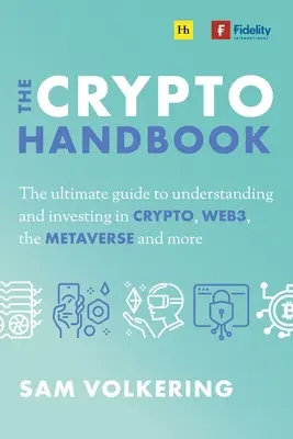 The Crypto Handbook: La guía definitiva para entender e invertir en activos digitales, Web3, el metaverso y mucho más - The Crypto Handbook: The Ultimate Guide to Understanding and Investing in Digital Assets, Web3, the Metaverse and More