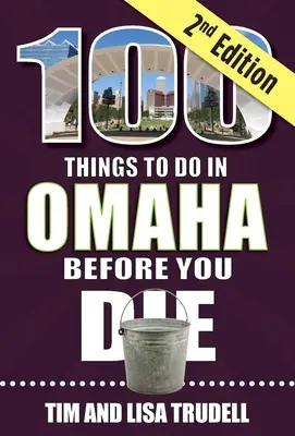 100 cosas que hacer en Omaha antes de morir, 2ª edición - 100 Things to Do in Omaha Before You Die, 2nd Edition