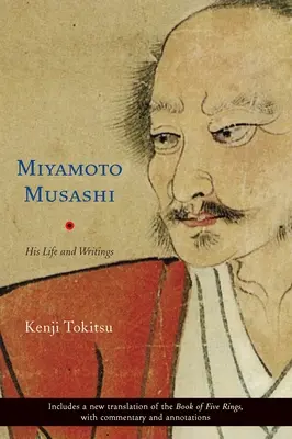 Miyamoto Musashi: su vida y sus escritos - Miyamoto Musashi: His Life and Writings