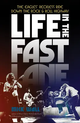 La vida en la vía rápida: La temeraria carrera de los Eagles por la autopista del rock and roll - Life in the Fast Lane: The Eagles' Reckless Ride Down the Rock & Roll Highway