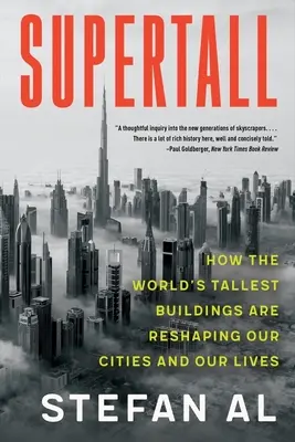 Supertall: Cómo los edificios más altos del mundo están remodelando nuestras ciudades y nuestras vidas - Supertall: How the World's Tallest Buildings Are Reshaping Our Cities and Our Lives