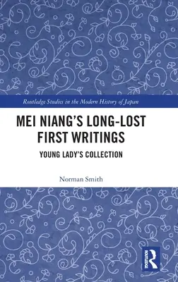 Los primeros escritos perdidos de Mei Niang: Colección Jovencita - Mei Niang's Long-Lost First Writings: Young Lady's Collection