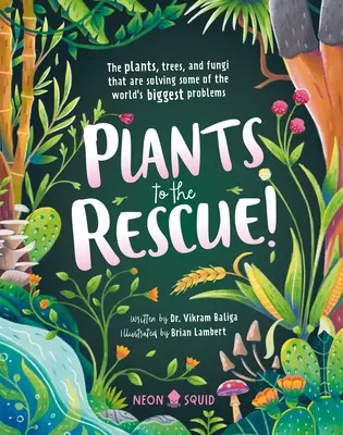 Plantas al rescate: Las plantas, los árboles y los hongos que están resolviendo algunos de los mayores problemas del mundo - Plants to the Rescue!: The Plants, Trees, and Fungi That Are Solving Some of the World's Biggest Problems