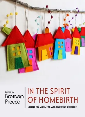 En el espíritu del parto en casa: Mujeres modernas, una elección antigua - In the Spirit of Homebirth: Modern Women, an Ancient Choice