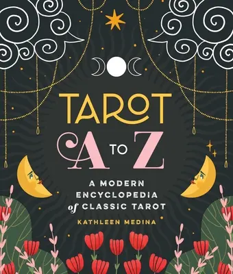 Tarot de la A a la Z: Enciclopedia moderna del tarot clásico - Tarot A to Z: A Modern Encyclopedia of Classic Tarot