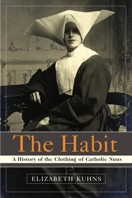 El hábito: Historia de la vestimenta de las monjas católicas - The Habit: A History of the Clothing of Catholic Nuns