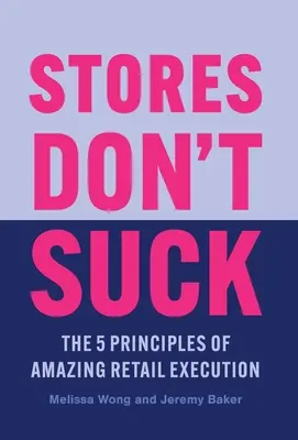 Las tiendas no apestan: Los 5 principios de una ejecución minorista asombrosa - Stores Don't Suck: The 5 Principles of Amazing Retail Execution