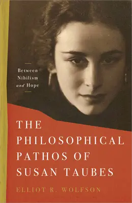 El pathos filosófico de Susan Taubes: Entre el nihilismo y la esperanza - The Philosophical Pathos of Susan Taubes: Between Nihilism and Hope