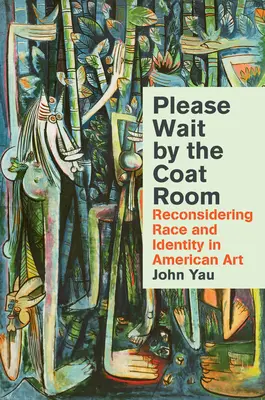 Espere junto al guardarropa: Reconsiderar la raza y la identidad en el arte estadounidense - Please Wait by the Coatroom: Reconsidering Race and Identity in American Art