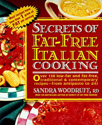 Secretos de la cocina italiana sin grasas: Más de 200 Recetas Tradicionales y Contemporáneas, con y sin Grasa --De - Secrets of Fat-Free Italian Cooking: Over 200 Low-Fat and Fat-Free, Traditional & Contemporary Recipes --From