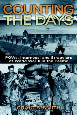 Contando los días: Pows, Internees, and Stragglers of World War II in the Pacific (Prisioneros, internados y rezagados de la Segunda Guerra Mundial en el Pacífico) - Counting the Days: Pows, Internees, and Stragglers of World War II in the Pacific