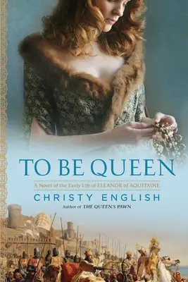 Ser reina: Una novela de los primeros años de Leonor de Aquitania - To Be Queen: A Novel of the Early Life of Eleanor of Aquitaine
