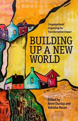 Construir un mundo nuevo: La organización congregacional para un impacto transformador - Building Up a New World: Congregational Organizing for Transformative Impact