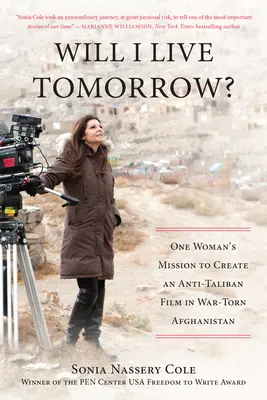 ¿Viviré mañana? La misión de una mujer para crear una película antitalibán en un Afganistán devastado por la guerra - Will I Live Tomorrow?: One Womana's Mission to Create an Anti-Taliban Film in War-Torn Afghanistan