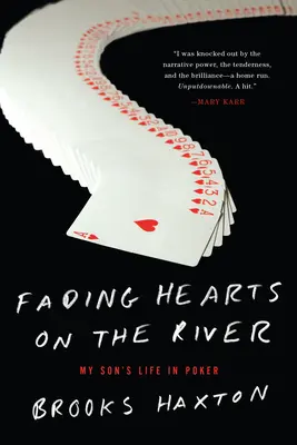 Fading Hearts On The River: Una vida en el póquer de altas apuestas - Fading Hearts On The River - A Life in High-Stakes Poker