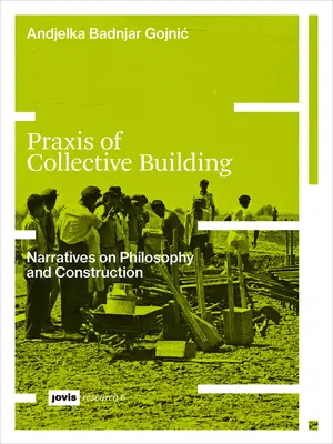 Praxis de la construcción colectiva: Narrativas de filosofía y construcción - Praxis of Collective Building: Narratives of Philosophy and Construction