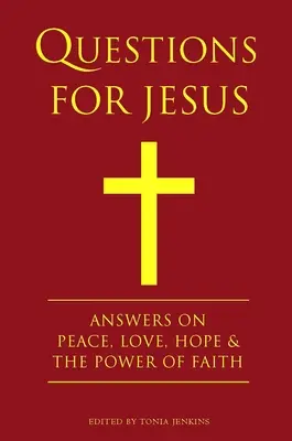 Preguntas para Jesús: Respuestas sobre la verdad, la paz, el amor y el poder de la fe - Questions for Jesus: Answers on Truth, Peace, Love & the Power of Faith