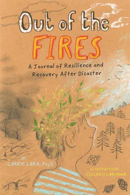 Out of the Fires: Un diario de resiliencia y recuperación tras una catástrofe - Out of the Fires: A Journal of Resilience and Recovery After Disaster