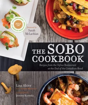 El libro de cocina de Sobo: Recetas del restaurante Tofino, al final de la carretera canadiense - The Sobo Cookbook: Recipes from the Tofino Restaurant at the End of the Canadian Road