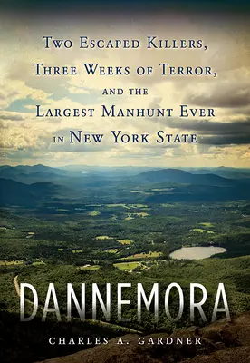 Dannemora: Dos asesinos fugados, tres semanas de terror y la mayor persecución jamás realizada en el estado de Nueva York. - Dannemora: Two Escaped Killers, Three Weeks of Terror, and the Largest Manhunt Ever in New York State