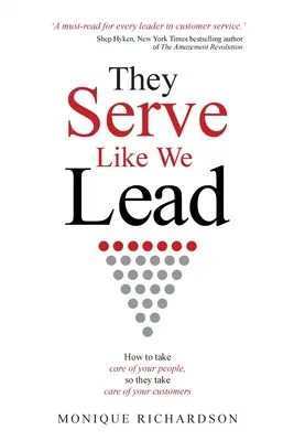 Ellos sirven como nosotros dirigimos: cómo cuidar de su gente para que ellos cuiden de sus clientes - They Serve Like We Lead: How to take care of your people, so they take care of your customers