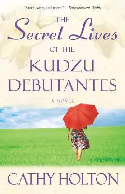 La vida secreta de las debutantes de Kudzu - Una novela - Secret Lives of the Kudzu Debutantes - A Novel