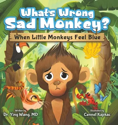 ¿Qué le pasa al mono triste? Cuando los monitos se sienten tristes - What's Wrong Sad Monkey?: When Little Monkeys Feel Blue