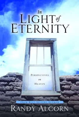 A la luz de la eternidad: Perspectivas sobre el cielo - In Light of Eternity: Perspectives on Heaven