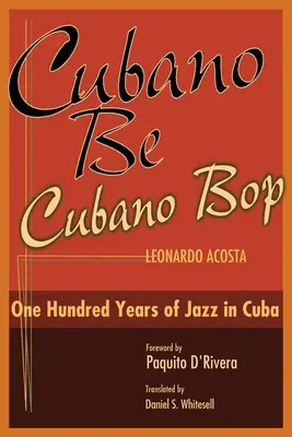 Cubano Be, Cubano Bop: Cien años de Jazz en Cuba - Cubano Be, Cubano Bop: One Hundred Years of Jazz in Cuba